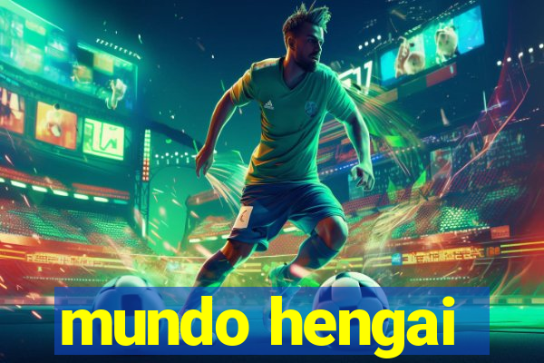 mundo hengai